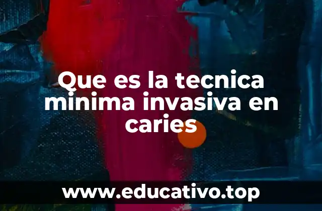 Que es la tecnica minima invasiva en caries