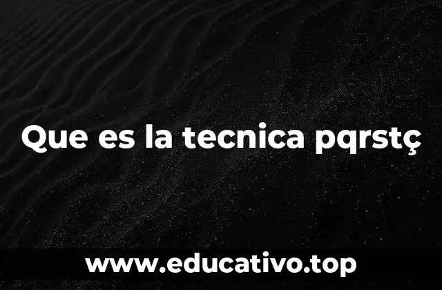 Que es la tecnica pqrstç