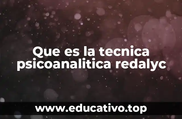 Que es la tecnica psicoanalitica redalyc