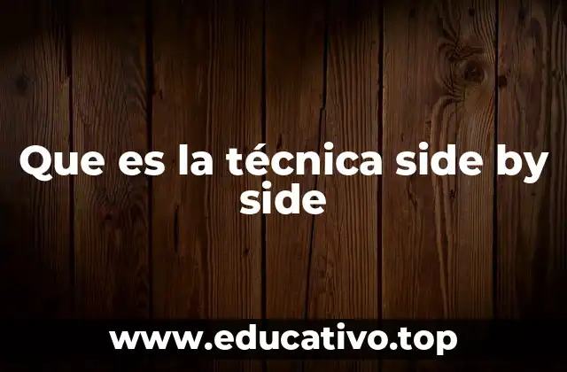 Que es la técnica side by side