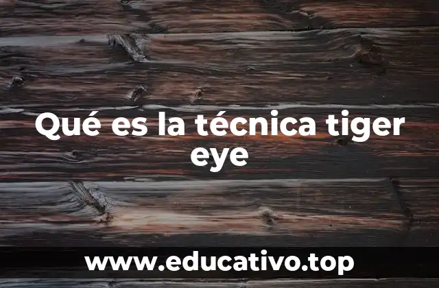 Qué es la técnica tiger eye