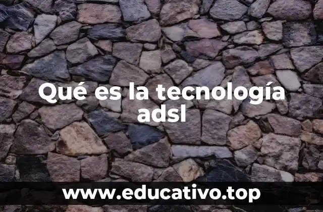 Qué es la tecnología adsl