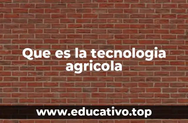 Que es la tecnologia agricola