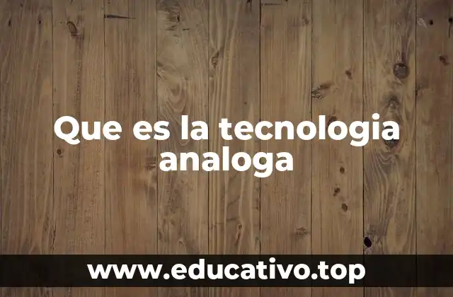 Que es la tecnologia analoga