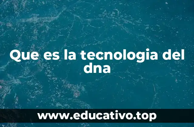 Que es la tecnologia del dna