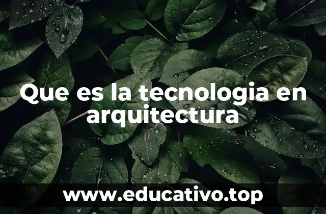 Que es la tecnologia en arquitectura