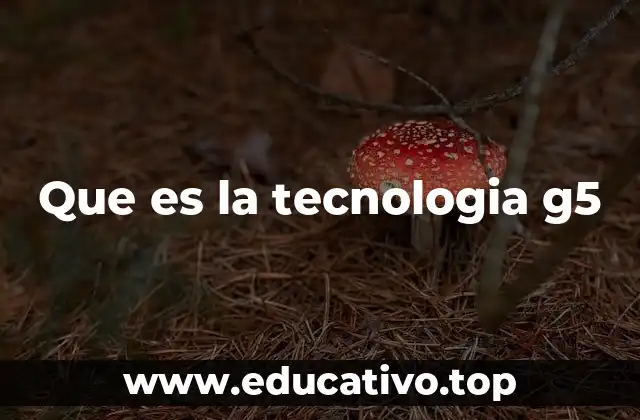 Que es la tecnologia g5