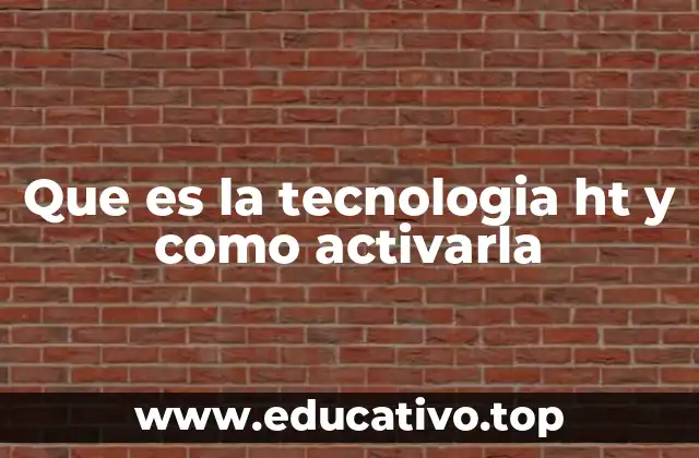 Que es la tecnologia ht y como activarla