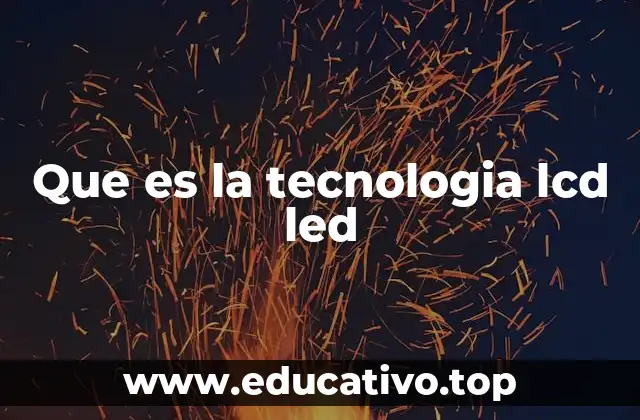 Cómo funciona la tecnología LCD LED