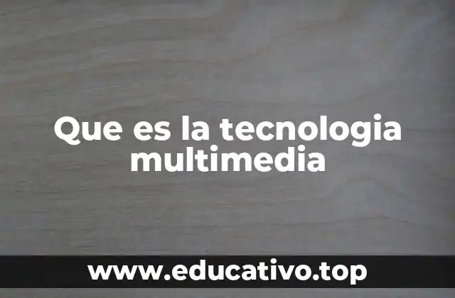 Que es la tecnologia multimedia