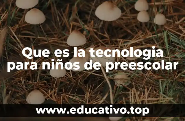 Que es la tecnologia para niños de preescolar