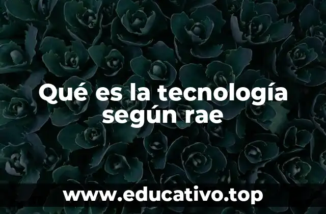 Qué es la tecnología según rae