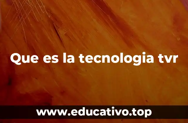 Que es la tecnologia tvr