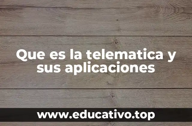 Que es la telematica y sus aplicaciones