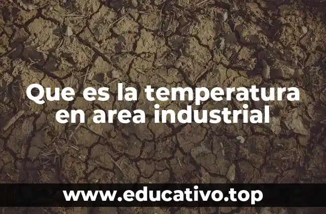 Que es la temperatura en area industrial