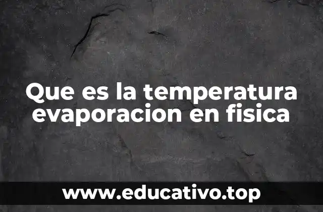 Que es la temperatura evaporacion en fisica