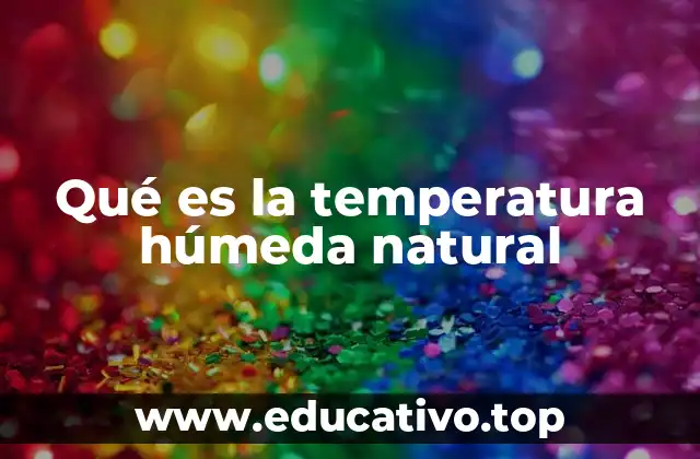 Qué es la temperatura húmeda natural