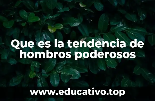 Que es la tendencia de hombros poderosos