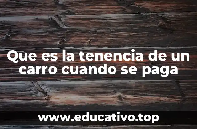 Que es la tenencia de un carro cuando se paga