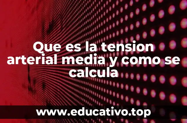 Que es la tension arterial media y como se calcula