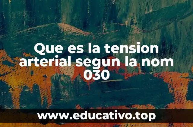 Que es la tension arterial segun la nom 030