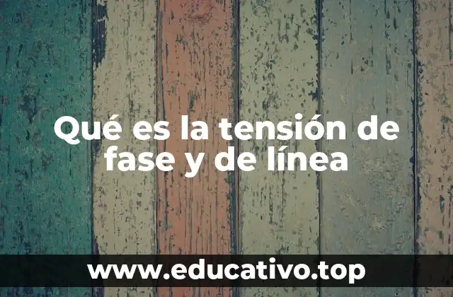 Qué es la tensión de fase y de línea
