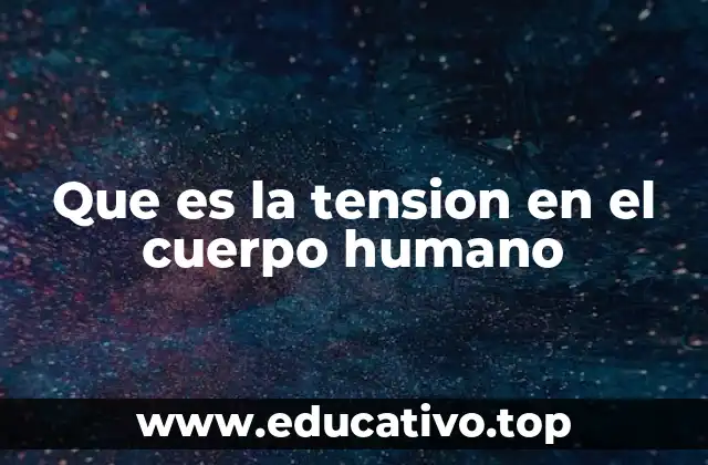 Que es la tension en el cuerpo humano