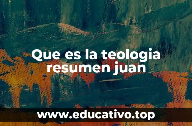 Que es la teologia resumen juan
