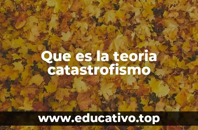 Que es la teoria catastrofismo
