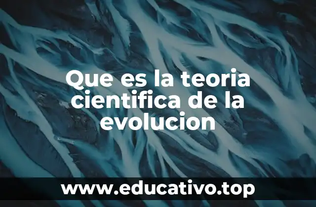 Que es la teoria cientifica de la evolucion