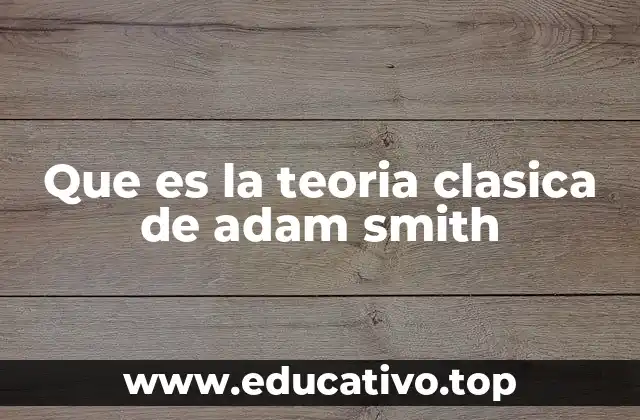 Que es la teoria clasica de adam smith