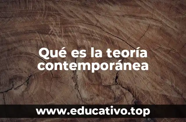 Qué es la teoría contemporánea