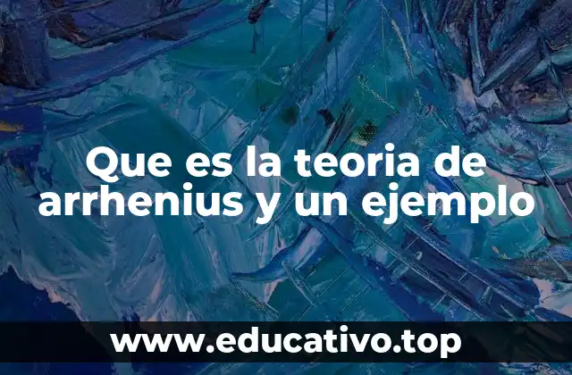 Que es la teoria de arrhenius y un ejemplo