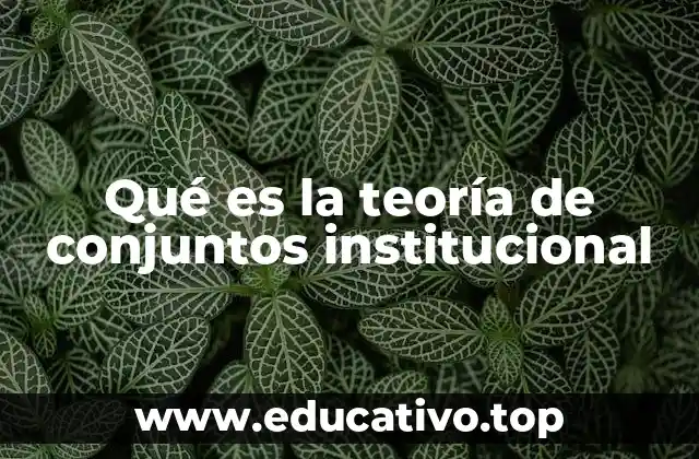 Qué es la teoría de conjuntos institucional