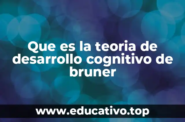 Que es la teoria de desarrollo cognitivo de bruner