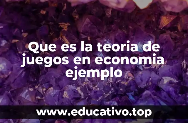 Que es la teoria de juegos en economia ejemplo