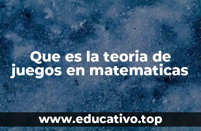 Que es la teoria de juegos en matematicas