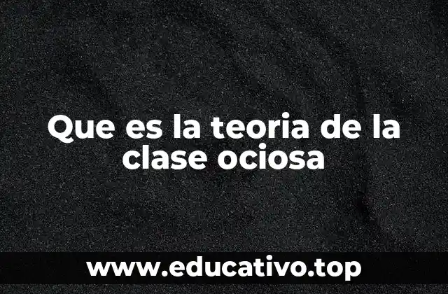 Que es la teoria de la clase ociosa