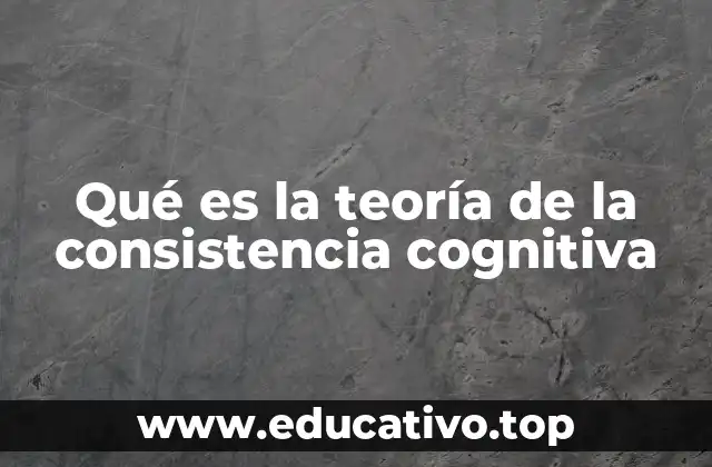 Qué es la teoría de la consistencia cognitiva