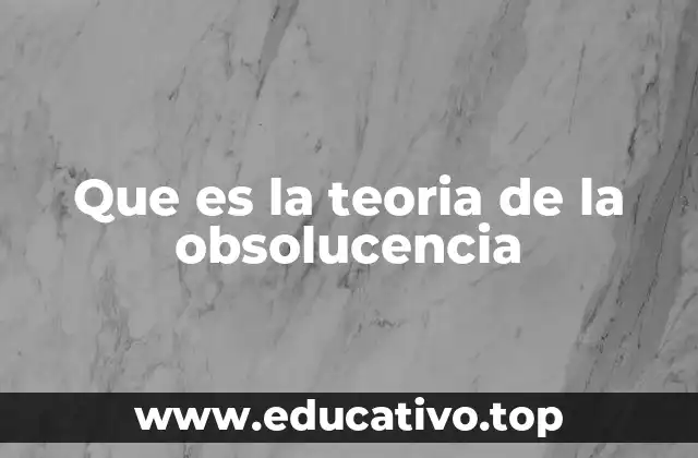Que es la teoria de la obsolucencia