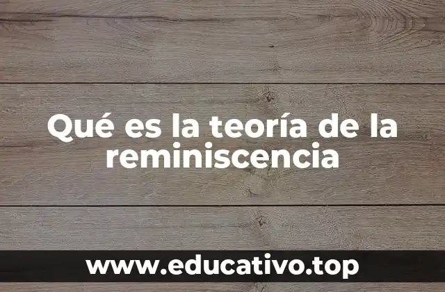 Qué es la teoría de la reminiscencia