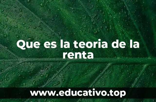 Que es la teoria de la renta