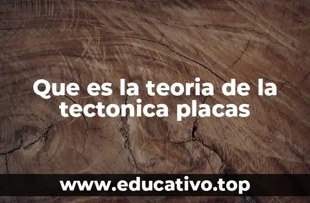 Que es la teoria de la tectonica placas