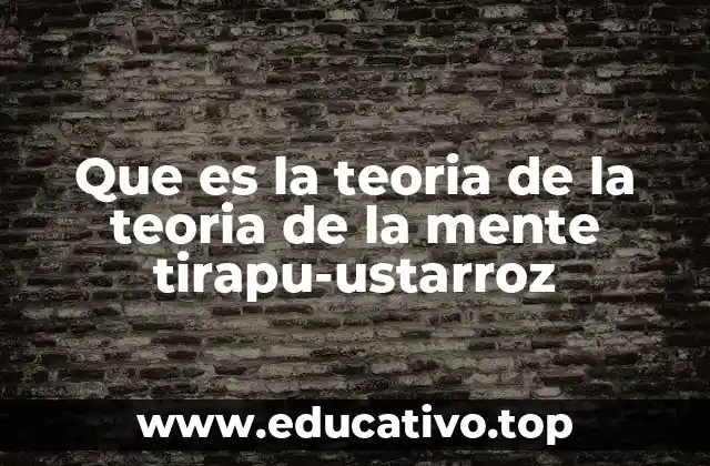 Que es la teoria de la teoria de la mente tirapu-ustarroz