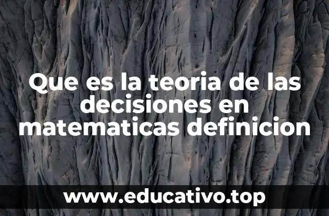 Que es la teoria de las decisiones en matematicas definicion
