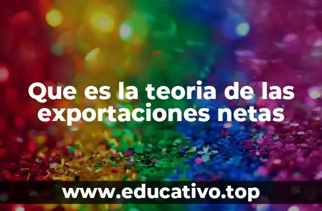Que es la teoria de las exportaciones netas