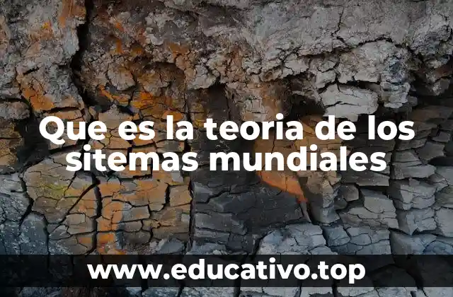 Que es la teoria de los sitemas mundiales