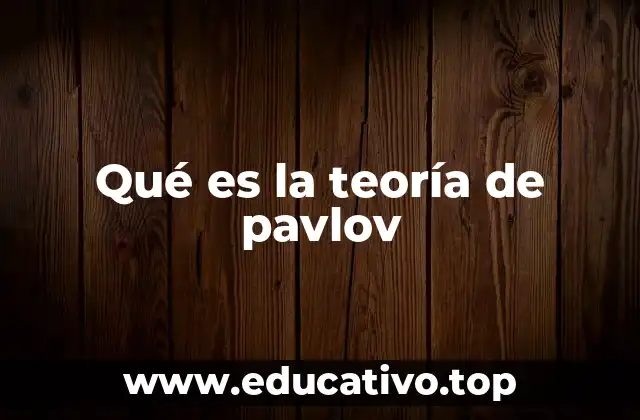 Qué es la teoría de pavlov