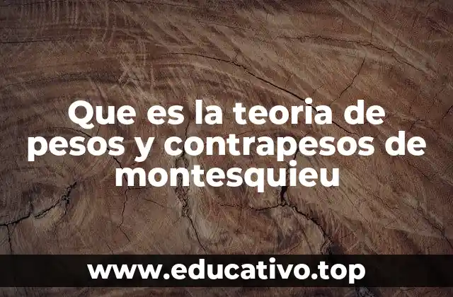 Que es la teoria de pesos y contrapesos de montesquieu