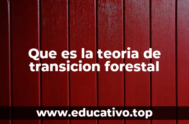 Que es la teoria de transicion forestal